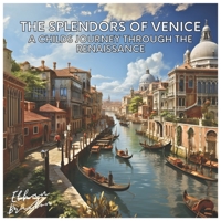 The Splendors of Venice: A Child's Journey through the Renaissance (Civilizations) B0CCZXRHB1 Book Cover