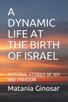A DYNAMIC LIFE AT THE BIRTH OF ISRAEL: PERSONAL STORIES OF JOY AND FREEDOM B08GVJLPV8 Book Cover