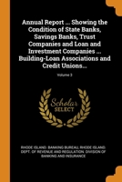 Annual Report ... Showing the Condition of State Banks, Savings Banks, Trust Companies and Loan and Investment Companies ... Building-Loan Associations and Credit Unions...; Volume 3 102165387X Book Cover