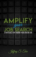 Amplify Your Job Search : Strategies for Finding Your Dream Job 1735309001 Book Cover