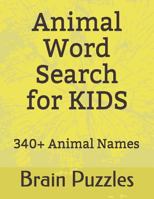 Animal Word Search for Kids: Discover 340 ANIMAL names via useful and intellectual puzzles. Mystery Word Finder 1793328374 Book Cover