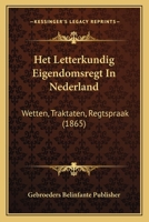 Het Letterkundig Eigendomsregt In Nederland: Wetten, Traktaten, Regtspraak (1865) 1160104085 Book Cover