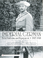 Imperial German Field Uniforms and Equipment 1907-1918: Volume Three 076432778X Book Cover