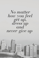 No Matter How You Feel: Motivational Notebook Journal Diary Wide Ruled College Lined Composition Notebook 100 pages, 6 x 9 inch 1674844794 Book Cover