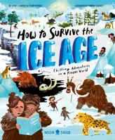 How to Survive the Ice Age: Chilling adventures in a frozen world 1684496586 Book Cover