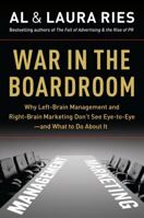 War in the Boardroom: Why Left-Brain Management and Right-Brain Marketing Don't See Eye-to-Eye--and What to Do About It 0061669199 Book Cover