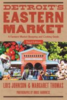 Detroit's Eastern Market: A Farmers Market Shopping and Cooking Guide, Third Edition 0814341594 Book Cover