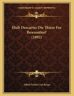 Hielt Descartes Die Thiere Fur Bewusstlos? (1892) 1168288363 Book Cover
