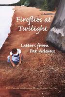 Fireflies at Twilight: Letters from Pat Adams 0984727655 Book Cover