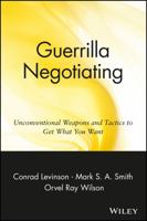 Guerrilla Negotiating: Unconventional Weapons and Tactics to Get What You Want (Guerrilla Marketing) 0471330213 Book Cover