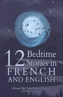 12 French Bedtime Stories for Kids: Short Story Books in French and English Ages 3+ | Bilingual Bed Time Stories Collection for Children and Toddlers (French Books for Kids) B0CMY2GRVN Book Cover
