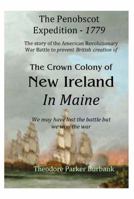 The Crown Colony of New Ireland in Maine: The Story of the Revolutionary War Battle to Prevent British Creation of New Ireland in Maine 193561617X Book Cover