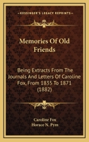 Memories Of Old Friends: Being Extracts From The Journals And Letters Of Caroline Fox, From 1835 To 1871 1272767299 Book Cover