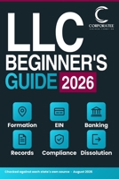 LLC Beginner's Guide 2026: LLC Formation, Compliance and Dissolution in All 50 States: Filing Fees and Deadlines, EIN, Operating Agreement, S-Corp ... Tax and Annual Reports (Business formation) B0HGBBG6HD Book Cover