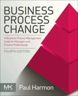 Business Process Change, Second Edition: A Guide for Business Managers and BPM and Six Sigma Professionals 0128003871 Book Cover