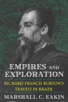 Empires and Exploration: Richard Francis Burton's Travels in Nineteenth-Century Brazil 0822948729 Book Cover