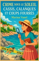 Crime sous le soleil Tome 8 : Cassis, calanques et coups fourrés: Lecteurs de cosy mysteries modernes, passionnés de randonnées, d’intrigues au soleil et de secrets bien enfouis (French Edition) B0FJ5QFGXZ Book Cover