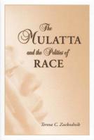 The Mulatta and the Politics of Race 1604735546 Book Cover