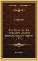 Algerien: Eine Studie über die Französische Land- und Siedelungspolitik in Algerien 1103398237 Book Cover