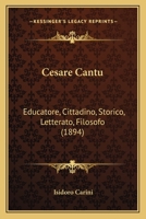 Cesare Cantu: Educatore, Cittadino, Storico, Letterato, Filosofo (1894) 1160721408 Book Cover