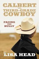 Calbert: The Third-Grade Cowboy: Facing the Bully 1477104216 Book Cover