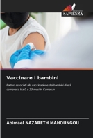 Vaccinare i bambini: Fattori associati alla vaccinazione dei bambini di età compresa tra 0 e 23 mesi in Camerun (Italian Edition) B0CK9X6PJX Book Cover