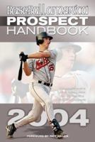 Baseball America 2004 Prospect Handbook: The Comprehensive Guide to Rising Stars from the Definitive Source on Prospects (Baseball America Prospect Handbook) 1932391010 Book Cover