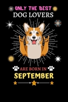 Only The Best Dog Lovers Are Born In September: Blank Lined Notebook Journal, Dog Notebook Journal For Men Women And Kids, Gifts For Dog Lovers 1677358742 Book Cover