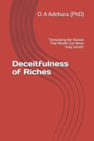 Deceitfulness of Riches: “Unmasking the Illusion That Wealth Can Never Truly Satisfy” B0GWQ2S9ZR Book Cover