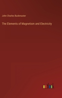 The Elements Of Magnetism And Electricity 1165095270 Book Cover