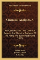 Chemical Analyses, A: First, Second, And Third Chemical Reports, And Chemical Analyses Of The Hemp And Buckwheat Plants 1168139333 Book Cover