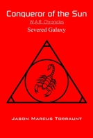 Conqueror of the Sun - Severed Galaxy: W.A.R. Chronicles 1679870327 Book Cover