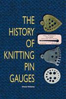 The History of Knitting Pin Gauges 1905226756 Book Cover