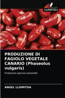 PRODUZIONE DI FAGIOLO VEGETALE CANARIO (Phaseolus vulgaris) 620351960X Book Cover