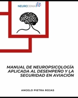 MANUAL DE NEUROPSICOLOGÍA APLICADA AL DESEMPEÑO Y LA SEGURIDAD AERONÁUTICA (Spanish Edition) B0H9P4XJX9 Book Cover