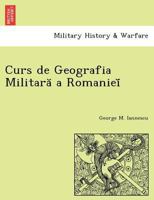 Curs de Geografia Militară a Romanieĭ 1249006546 Book Cover