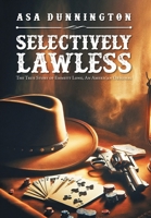 Selectively Lawless: The True Story of Emmett Long, an American Original 1684867746 Book Cover