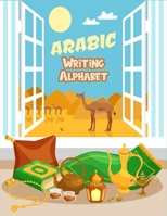 Arabic Writing Alphabet: The ultimate letter tracing workbook practice for kids, beginners, kindergarteners and Preschoolers : Age 2 - 6 B08MH5ZND6 Book Cover