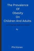 The Prevalence Of Obesity On Children And Adults: An Increasingly Sedentary Lifestyle B0BN2CZ7QB Book Cover