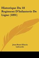 Historique Du 18 Regiment D'Infanterie De Ligne (1891) 1273372093 Book Cover