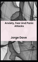 Anxiety, Fear And Panic Attacks B0BGNF755D Book Cover