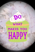 Do What Makes You Happy: All Purpose 6x9 Blank Lined Notebook Journal Way Better Than A Card Trendy Unique Gift Pink Flower Baking 1704318661 Book Cover