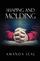 Shaping and Molding: Through the Valleys and Mountains 1662841124 Book Cover