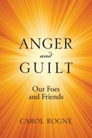 Anger and Guilt: Our Foes and Friends 1432777572 Book Cover