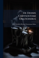 de Dionis Chrysostomi Orationibus: Quae Inscribuntur Diogenes (V, VIII, Ex, X) ... 1144235219 Book Cover