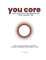 Youcore - Der Beschäftigungsguide für jeden Tag: 200+ psychologisch fundierte Beschäftigungen für deinen Alltag (German Edition) 3769399420 Book Cover