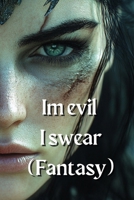 I'm evil I swear (Fantasy) B0DQYLV4SS Book Cover