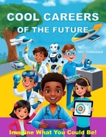Cool Careers of the Future: Imagine What You Could Be!: Discover Amazing Jobs and What Makes Them Special! B0DPDCFS8V Book Cover