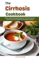The Cirrhosis Cookbook: Dietary and Healthy Recipes for Cirrhosis of the Liver, Reverse Fatty Liver Disease and Heal Immune System null Book Cover