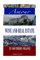 Amour, Wine and Real Estate in Southern France 1500493538 Book Cover